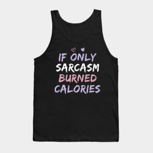 If Only Sarcasm Burned Calories Funny Colored Cute Gym Gift For Men women Tank Top